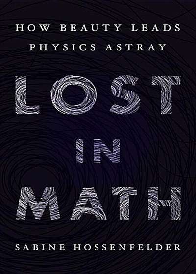 Lost in Math: How Beauty Leads Physics Astray, Hardcover