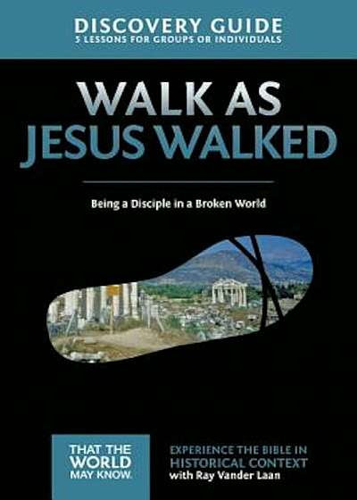 Walk as Jesus Walked Discovery Guide: Being a Disciple in a Broken World, Paperback
