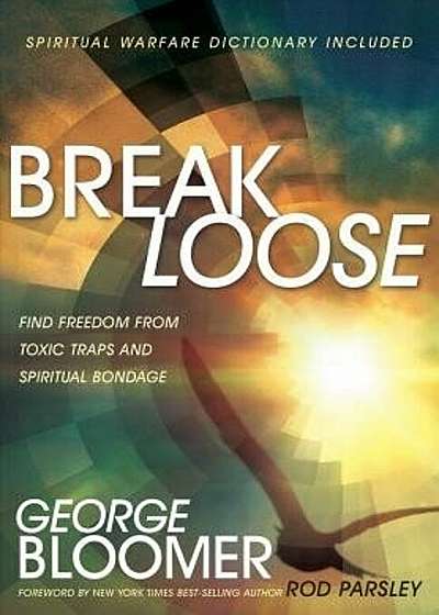 Break Loose: Find Freedom from Toxic Traps and Spiritual Bondage, Paperback