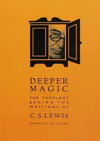 Deeper Magic: The Theology Behind the Writings of C.S.Lewis, Paperback