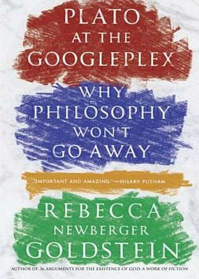 Plato at the Googleplex: Why Philosophy Won't Go Away, Paperback