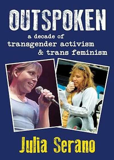 Outspoken: A Decade of Transgender Activism and Trans Feminism, Paperback