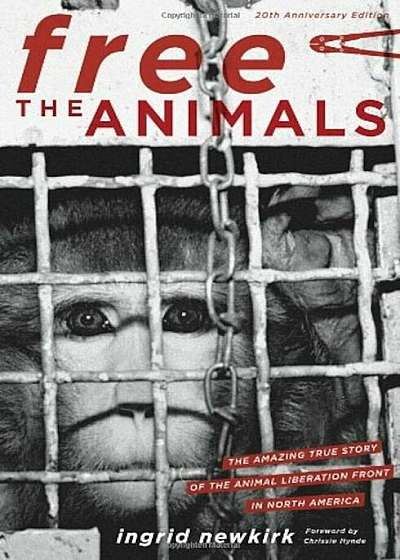 Free the Animals: The Amazing True Story of the Animal Liberation Front in North America, Paperback