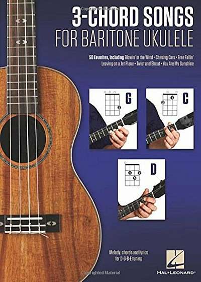 3-Chord Songs for Baritone Ukulele (G-C-D): Melody, Chords and Lyrics for D-G-B-E Tuning, Paperback