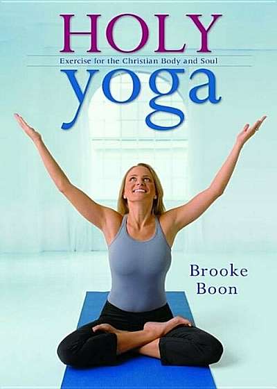 Holy Yoga: Exercise. for the Christian Body and Soul 'With DVD', Paperback