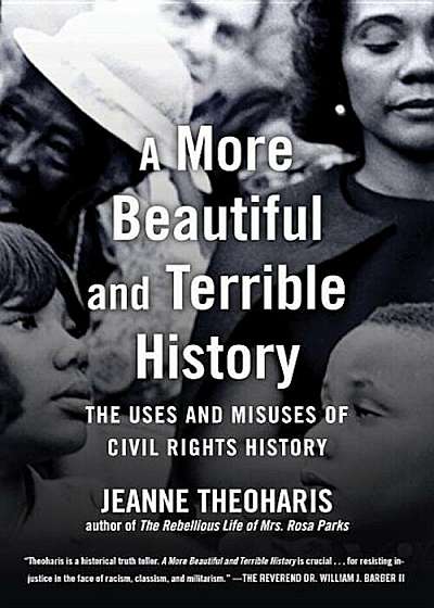 A More Beautiful and Terrible History: The Uses and Misuses of Civil Rights History, Hardcover