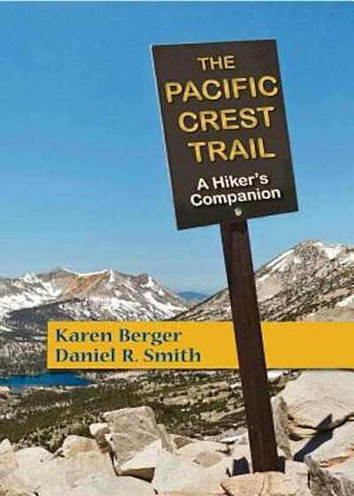 The Pacific Crest Trail: A Hiker's Companion, Paperback