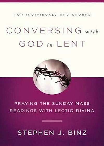 Conversing with God in Lent: Praying the Sunday Mass Readings with Lectio Divina, Paperback