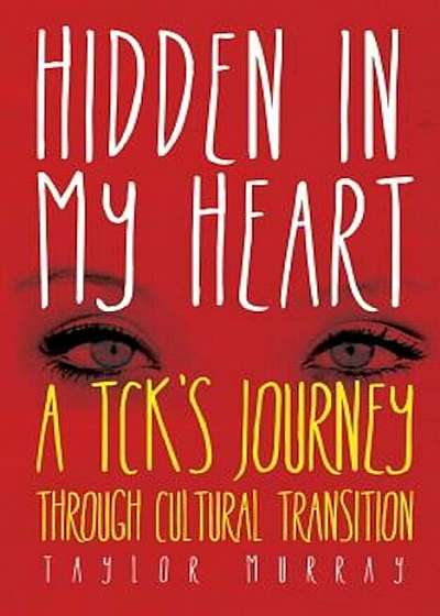 Hidden in My Heart: A Tck's Journey Through Cultural Transition, Paperback