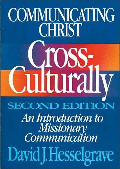 Communicating Christ Cross-Culturally, Second Edition: An Introduction to Missionary Communication, Paperback