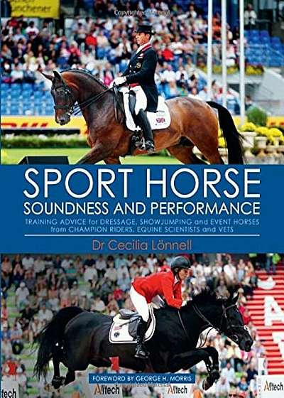 Sport Horse Soundness and Performance: Training Advice for Dressage, Showjumping and Event Horses from Champion Riders, Equine Scientists and Vets, Hardcover