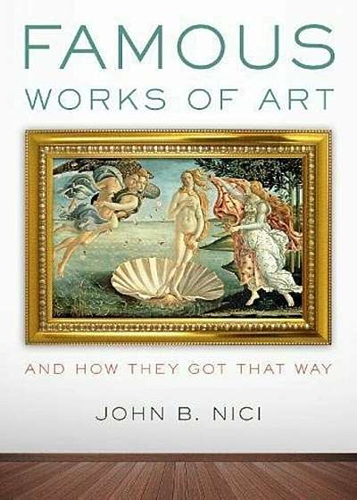 Famous Works of Art--And How They Got That Way, Paperback