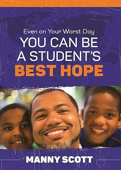 Coperta cărții Even on Your Worst Day, You Can Be a Student's Best Hope, Paperback