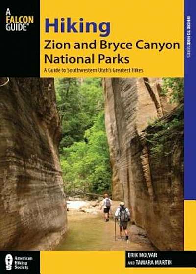 Hiking Zion and Bryce Canyon National Parks: A Guide to Southwestern Utah's Greatest Hikes, Paperback