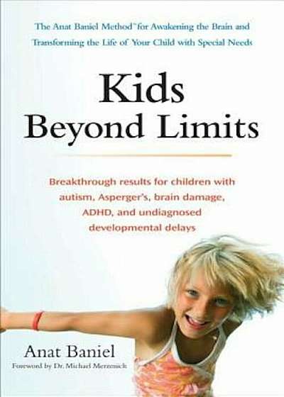 Kids Beyond Limits: The Anat Baniel Method for Awakening the Brain and Transforming the Life of Your Child with Special Needs, Paperback