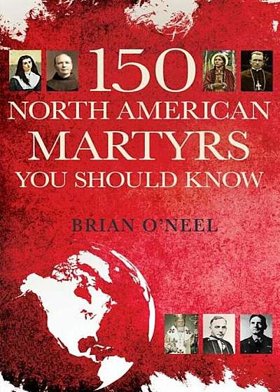 150 North American Martyrs You Should Know, Paperback