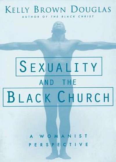 Sexuality and the Black Church: A Womanist Perspective, Paperback