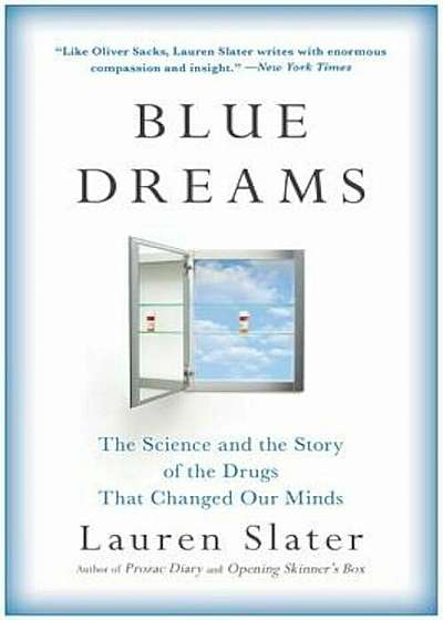 Blue Dreams: The Science and the Story of the Drugs That Changed Our Minds, Hardcover
