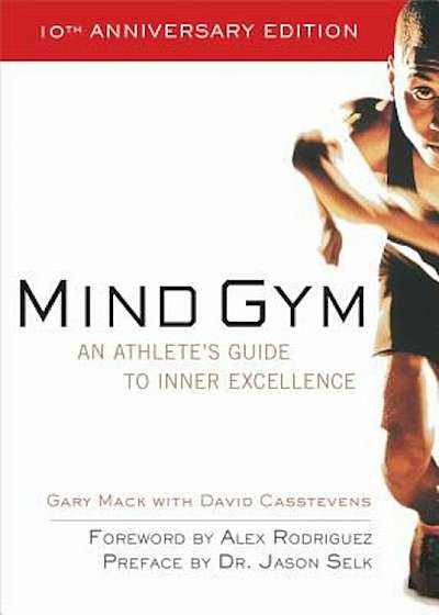 Mind Gym: An Athlete's Guide to Inner Excellence an Athlete's Guide to Inner Excellence, Paperback