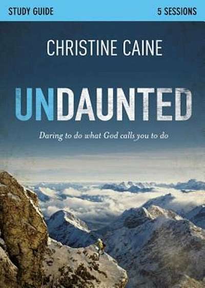 Undaunted Study Guide: Daring to Do What God Calls You to Do, Paperback