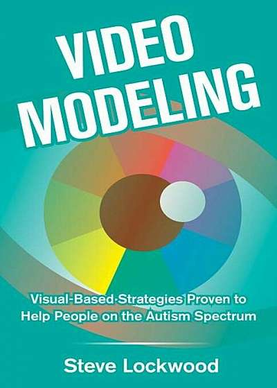 Video Modeling: Visual-Based Strategies to Help People on the Autism Spectrum, Paperback