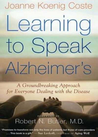 Learning to Speak Alzheimer's: A Groundbreaking Approach for Everyone Dealing with the Disease, Paperback