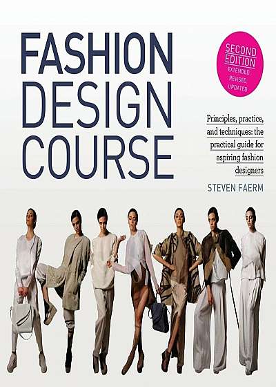 Fashion Design Course: Principles, Practice, and Techniques: The Practical Guide for Aspiring Fashion Designers, Paperback