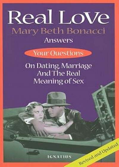 Real Love: Mary Beth Bonacci Answers Your Questions on Dating, Marriage and the Real Meaning of Sex, Paperback