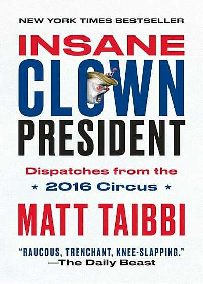 Insane Clown President: Dispatches from the 2016 Circus, Paperback