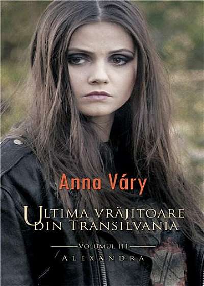 Ultima vrajitoare din Transilvania – vol. 3: Alexandra