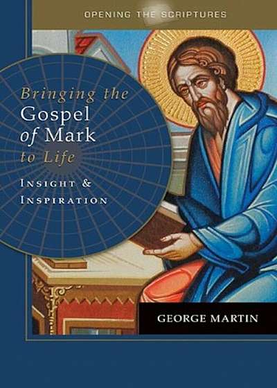 Opening the Scriptures Bringing the Gospel of Mark to Life: Insight and Inspiration, Paperback