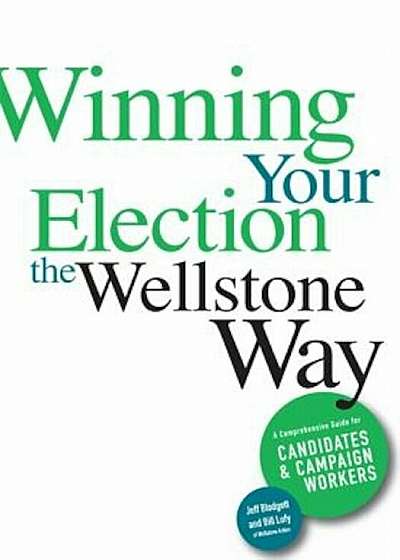 Coperta cărții Winning Your Election the Wellstone Way: A Comprehensive Guide for Candidates and Campaign Workers, Paperback