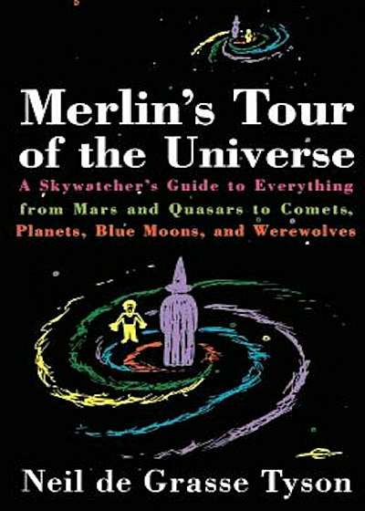 Merlin's Tour of the Universe: A Skywatcher's Guide to Everything from Mars and Quasars to Comets, Planets, Blue Moons, and Werewolves, Paperback