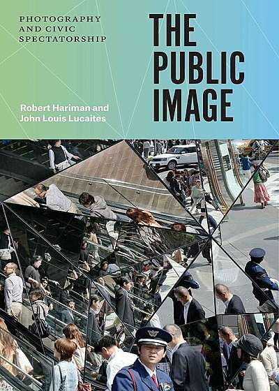The Public Image: Photography and Civic Spectatorship, Hardcover