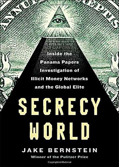 Secrecy World: Inside the Panama Papers Investigation of Illicit Money Networks and the Global Elite, Hardcover