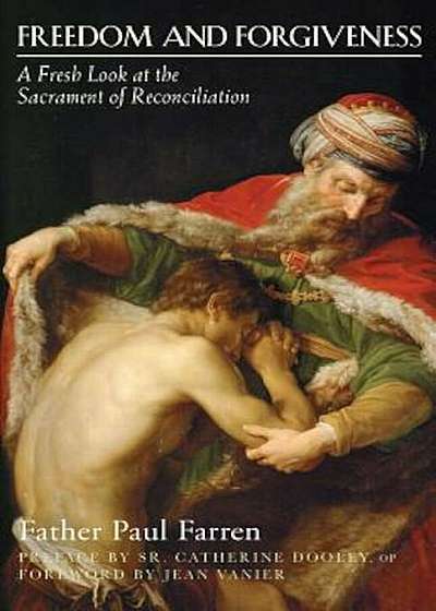 Freedom and Forgiveness: A Fresh Look at the Sacrament of Reconciliation, Paperback