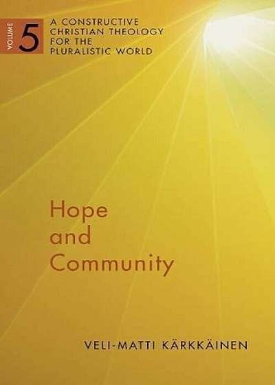 Hope and Community: A Constructive Christian Theology for the Pluralistic World, Vol. 5, Paperback
