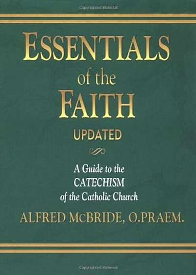 Essentials of the Faith: A Guide to the Catechism of the Catholic Church, Paperback