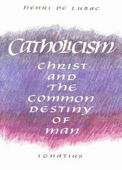 Catholicism: Christ and the Common Destiny of Man, Paperback