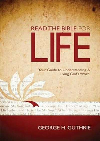 Read the Bible for Life: Your Guide to Understanding & Living God's Word, Paperback