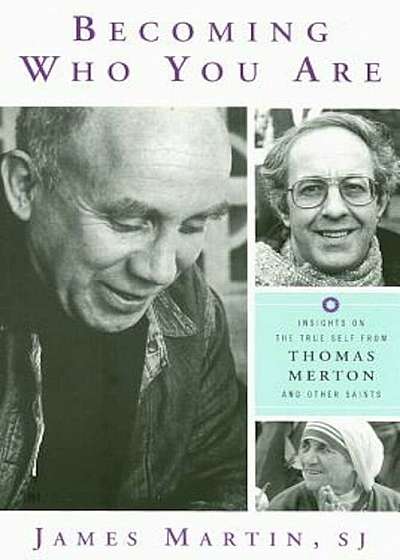 Becoming Who You Are: Insights on the True Self from Thomas Merton and Other Saints, Paperback