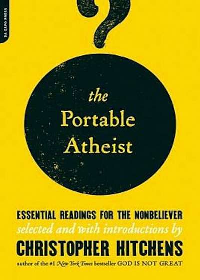 The Portable Atheist: Essential Readings for the Nonbeliever, Paperback