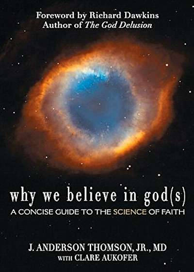 Why We Believe in God(s): A Concise Guide to the Science of Faith, Paperback