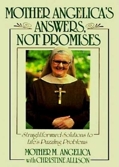 Mother Angelica's Answers, Not Promises, Hardcover