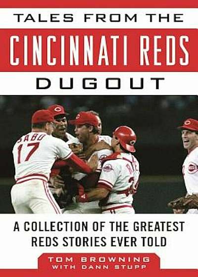 Tales from the Cincinnati Reds Dugout: A Collection of the Greatest Reds Stories Ever Told, Hardcover