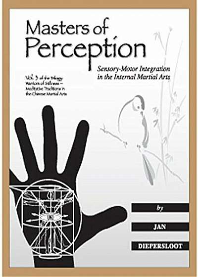 Masters of Perception: Sensory-Motor Integration in the Internal Martial Arts, Paperback