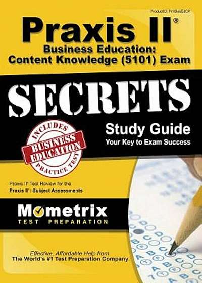 Praxis II Business Education: Content Knowledge (5101) Exam Secrets Study Guide: Praxis II Test Review for the Praxis II: Subject Assessments, Hardcover