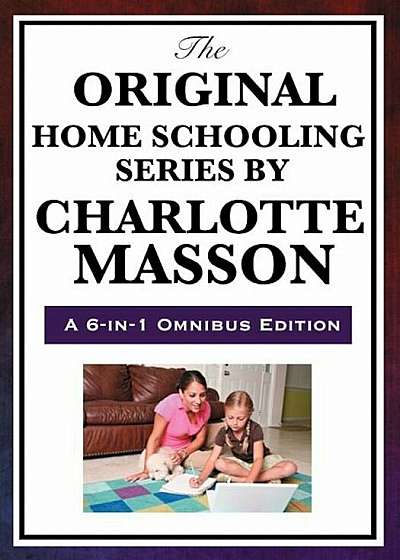 The Original Home Schooling Series by Charlotte Mason, Paperback
