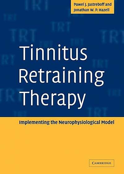Tinnitus Retraining Therapy: Implementing the Neurophysiological Model, Paperback