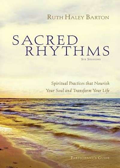 Sacred Rhythms: Spiritual Practices That Nourish Your Soul and Transform Your Life 'With DVD', Paperback